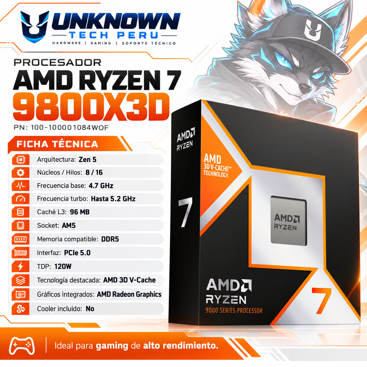 PROCESADOR AMD RYZEN 7 9800X3D ( 100-100001084WOF ) | SERIES 9000 | ZEN 5 | 3.80GHz - 5.50GHz MAX | 96MB - 8N - 16H | Radeon Graphics (Raphael)  | S/ COOLER | 120W - 155W MAX | PCIe® 5.0 | AM5