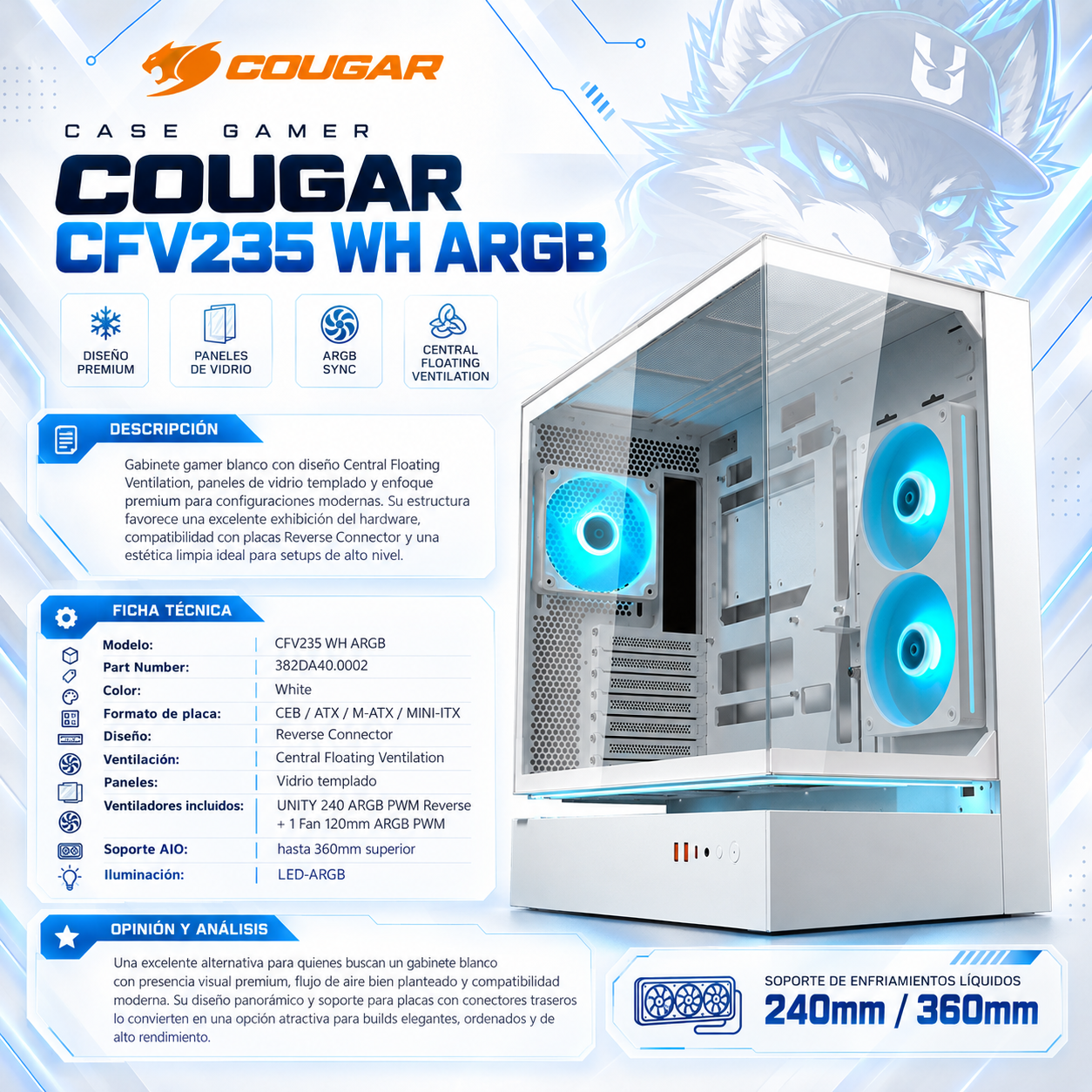 CASE GAMER SIN FUENTE COUGAR CFV235 WH ARGB ( 382DA40.0002 ) | WHITE | CENTRAL FLOATING VENTILATION | PANELES DE VIDRIO | CEB / ATX / M-ATX / MINI-ITX | REVERSE CONNECTOR | UNITY 240 ARGB PWM REVERSE + 1 FAN 120MM ARGB PWM | AIO 360MM SUPERIOR | LED-ARGB